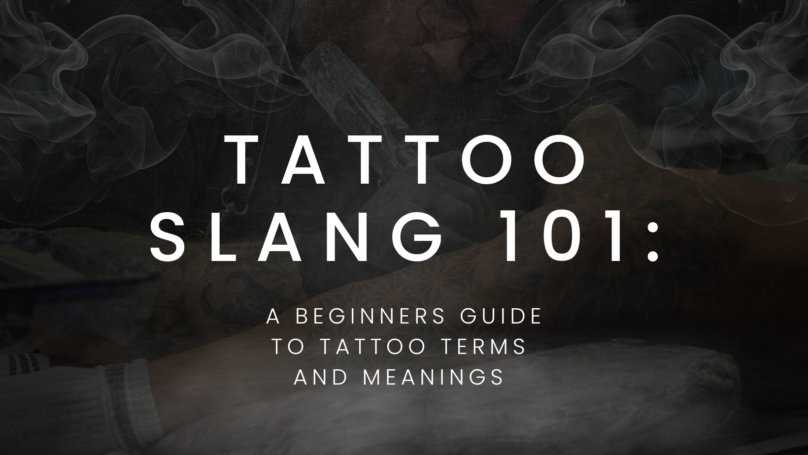 TATTOO SLANG 101: A BEGINNER’S GUIDE TO TATTOO TERMS AND MEANINGS